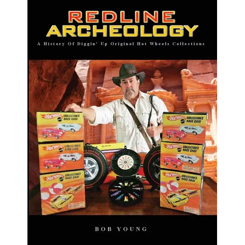 Redline Archeology: A History of Diggin' up Original Hot Wheels Collections - Paperback