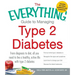 The Everything Guide to Managing Type 2 Diabetes: From Diagnosis to Diet, All You Need to Live a Healthy, Active Life with Type 2 Diabetes - Find Out