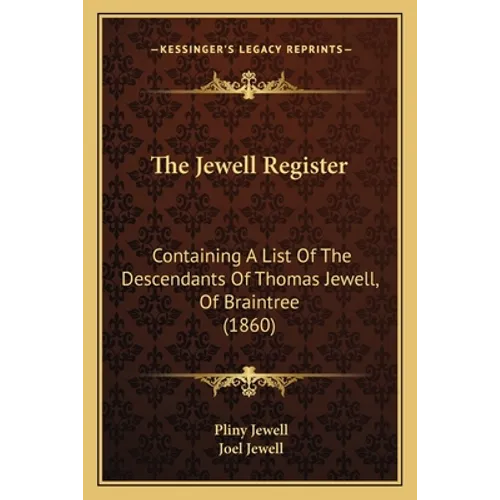 The Jewell Register: Containing A List Of The Descendants Of Thomas Jewell, Of Braintree (1860)