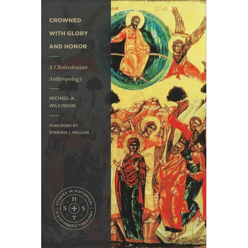 Crowned with Glory and Honor: A Chalcedonian Anthropology