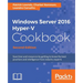 Windows Server 2016 Hyper-V Cookbook - Second Edition
