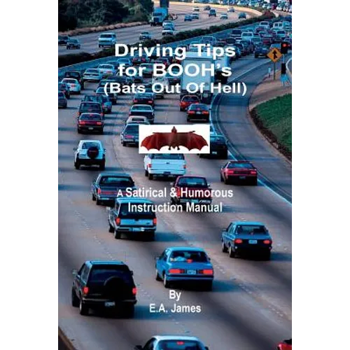 Driving Tips for BOOH's (Bats Out Of Hell): A Satirical & Humorous Instruction Manual