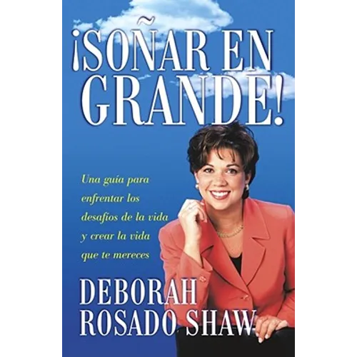 Sonar en Grande: Una Guia Para Enfrentar los Desafios de la Vida y Crear la Vida Que Te Mereces = Dream Big! = Dream Big!