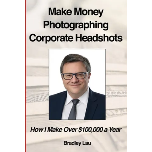 Make Money Photographing Corporate Headshots: How I Make Over $100,000 a Year