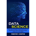Data Science: Learn About the Realms of Data Science From a-z (Ultimate Guide to Master Data Mining and Data-analytic From Linear Algebra)
