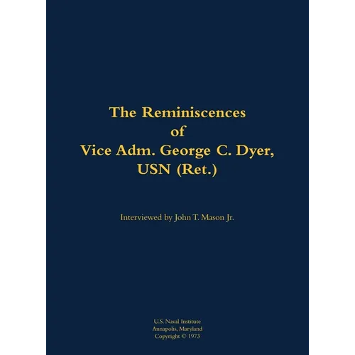 The Reminiscences of Vice Adm. George C. Dyer, USN (Ret.): 1898-1987