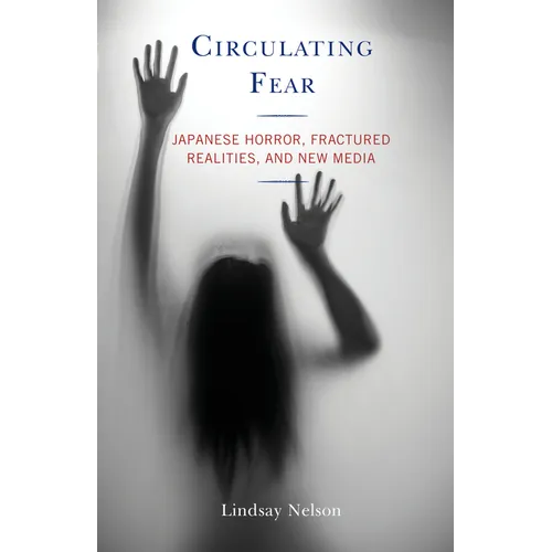 Circulating Fear: Japanese Horror, Fractured Realities, and New Media