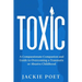 Toxic: A Compassionate Companion and Guide to Overcoming a Traumatic or Abusive Childhood