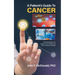 A Patient's Guide to Cancer: Understanding the Causes and Treatments of a Complex Disease