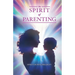 The Spirit of Parenting: Fifty Thoughts on Loving Your Child (and Everyone Else, Including Yourself)