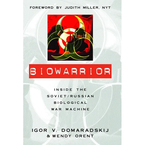 Biowarrior: Inside the Soviet/Russian Biological War Machine