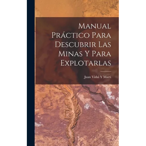 Manual Práctico Para Descubrir Las Minas Y Para Explotarlas