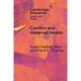 Conflict and Maternal Health: Linking the Gendered Causes and Gendered Consequences of War