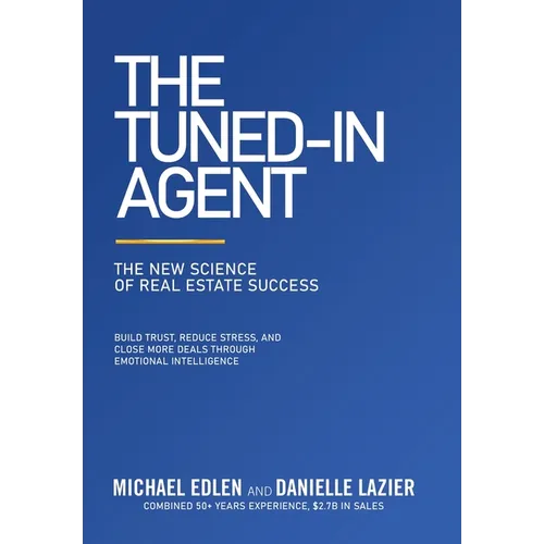 The Tuned-In Agent: The New Science of Real Estate Success