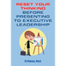 Reset Your Thinking Before Presenting to Executive Leadership