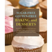 Sugar-Free Gluten-Free Baking and Desserts: Recipes for Healthy and Delicious Cookies, Cakes, Muffins, Scones, Pies, Puddings, Breads and Pizzas