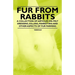 Fur from Rabbits - A Collection of Articles on Pelt Dressing, Killing, Marketing and Other Aspects of Fur Farming