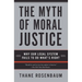 The Myth of Moral Justice: Why Our Legal System Fails to Do What's Right