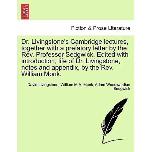 Dr. Livingstone's Cambridge Lectures, Together with a Prefatory Letter by the REV. Professor Sedgwick, Edited with Introduction, Life of Dr. Livingsto