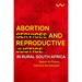 Abortion Services and Reproductive Justice in Rural South Africa