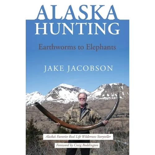 Alaska Hunting: Earthworms to Elephants