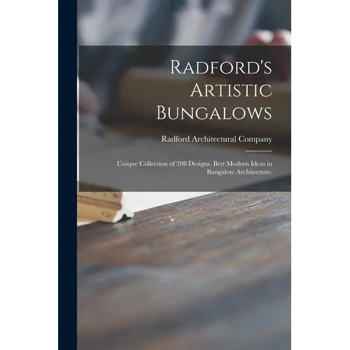 Radford's Artistic Bungalows: Unique Collection of 208 Designs, Best Modern Ideas in Bungalow Architecture.