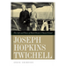Joseph Hopkins Twichell: The Life and Times of Mark Twain's Closest Friend
