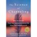 The Science of Channeling: Why You Should Trust Your Intuition and Embrace the Force That Connects Us All
