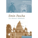 Emin Pascha: Arzt - Abenteurer - Afrikaforscher