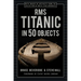 RMS Titanic in 50 Objects