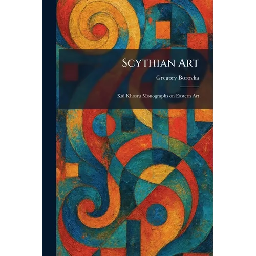 Scythian Art: Kai Khosru Monographs on Eastern Art