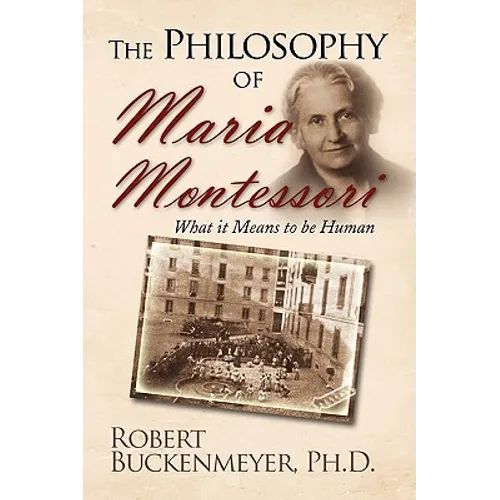 The Philosophy of Maria Montessori: What It Means to Be Human