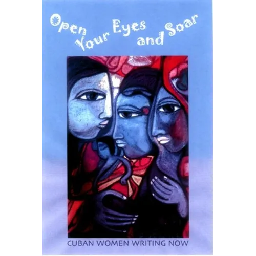 Open Your Eyes and Soar: Cuban Women Writing Now