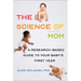 The Science of Mom: A Research-Based Guide to Your Baby's First Year