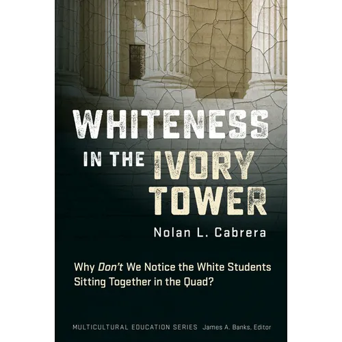 Whiteness in the Ivory Tower: Why Don't We Notice the White Students Sitting Together in the Quad?