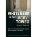 Whiteness in the Ivory Tower: Why Don't We Notice the White Students Sitting Together in the Quad?