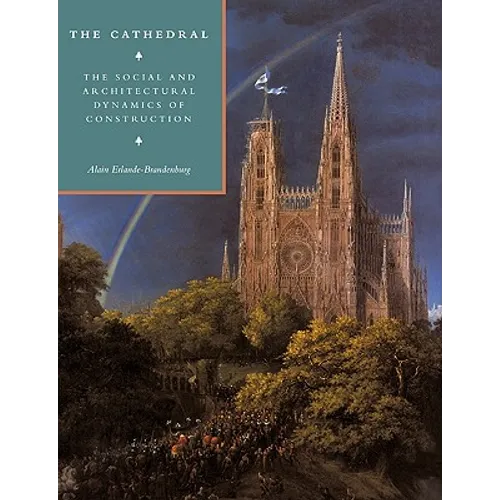 The Cathedral: The Social and Architectural Dynamics of Construction