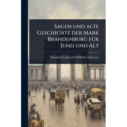 Sagen und alte Geschichte der Mark Brandenburg fÃ1/4r Jund und Alt