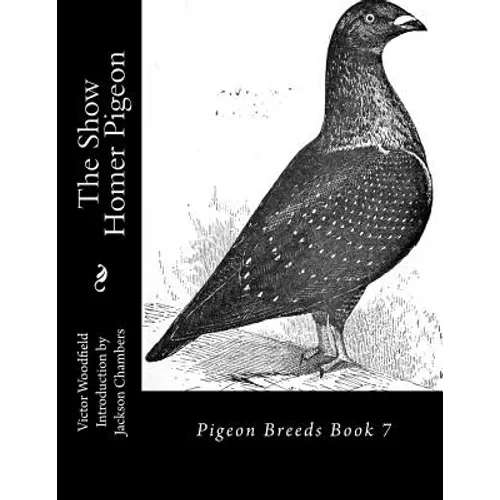 The Show Homer Pigeon: Pigeon Breeds Book 7