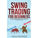 Swing Trading for Beginners: The Complete Guide on How to Become a Profitable Trader Using These Proven Swing Trading Techniques and Strategies. Inclu