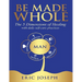 Be Made Whole: The 5 Dimensions of Healings with Daily Self-Help Practices