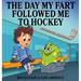 The Day My Fart Followed Me To Hockey