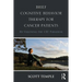 Brief Cognitive Behavior Therapy for Cancer Patients: Re-Visioning the CBT Paradigm