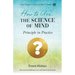 How to Use the Science of Mind: Principle in Practice