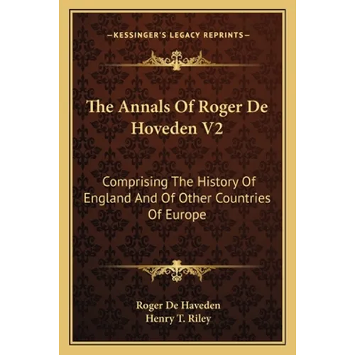 The Annals Of Roger De Hoveden V2: Comprising The History Of England And Of Other Countries Of Europe
