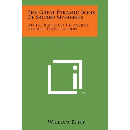 The Great Pyramid Book of Sacred Mysteries: With a Treatise on the Ancient Order of Temple Builders