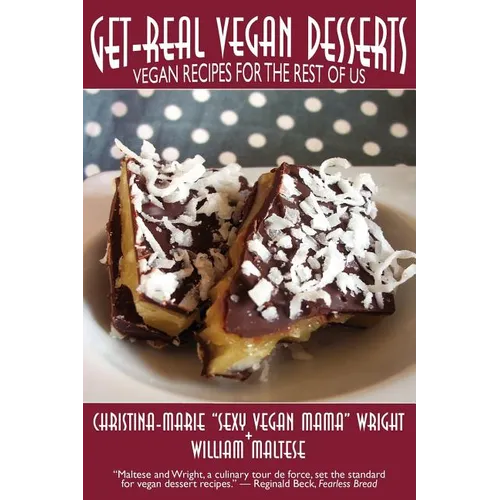 Get-Real Vegan Desserts: Vegan Recipes for the Rest of Us