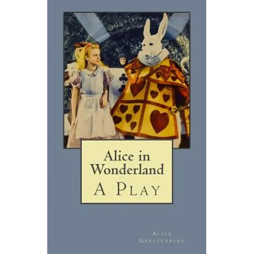 Alice in Wonderland: A Play