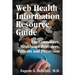 Web Health Information Resource Guide: For Consumers, Healthcare Providers, Patients and Physicians