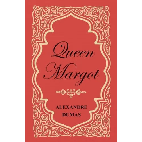 Queen Margot; Or, Marguerite de Valois - With Nine Illustrations